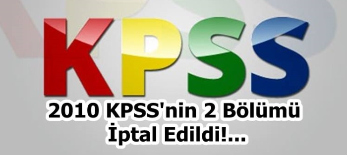 2010 KPSS'nin İki Bölümü İptal Edildi!...