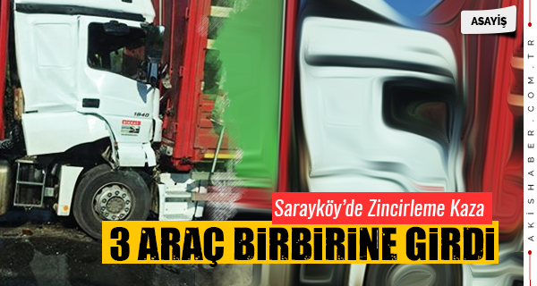 Sarayköy'de 3 Araç Birbirine Girdi