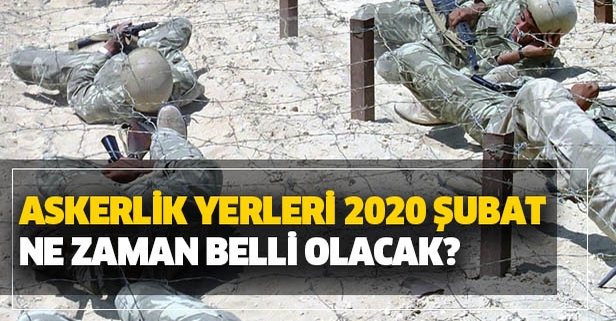 2020 Şubat askerlik yerleri ne zaman belli olacak?