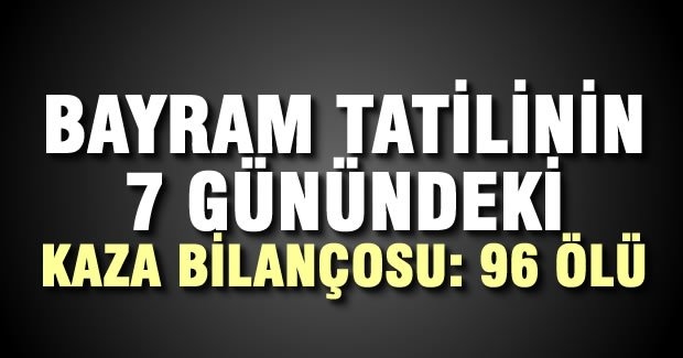 Bayram tatilinin 7 gününde toplam bilanço