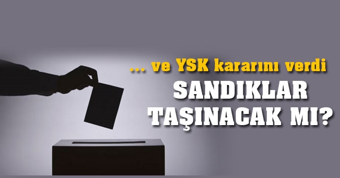 YSK “Sandık taşınmaz” dedi