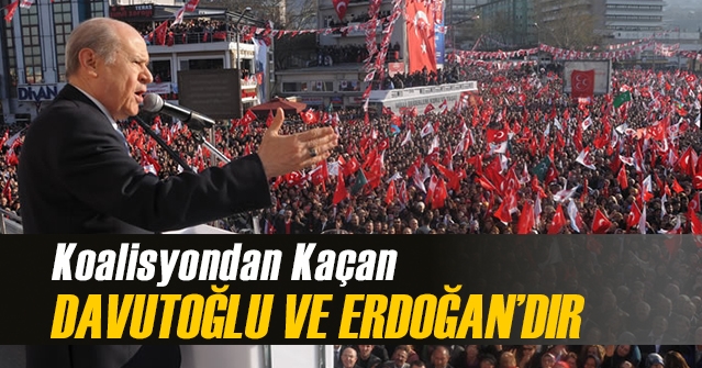 ''Koalisyondan Kaçan Davutoğlu ve Erdoğan’dır''