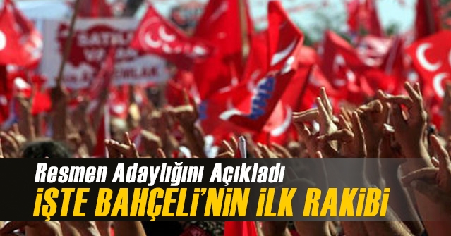 İşte Devlet Bahçeli’nin İlk Rakibi