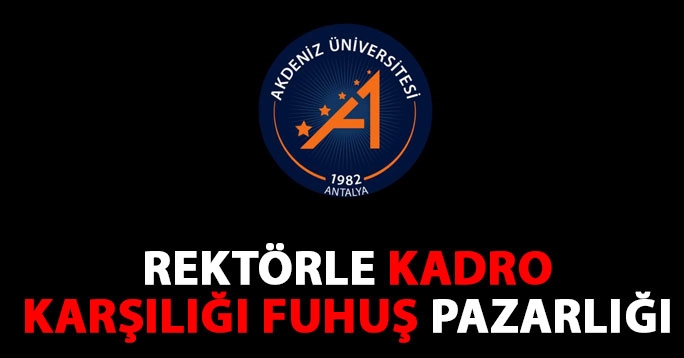 Rektörle kadro karşılığı fuhuş pazarlığı