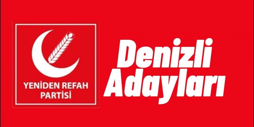 Yeniden Refah Partisi Adayları Belli Oldu