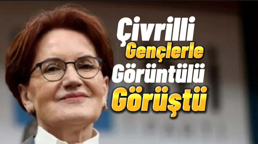 Meral Akşener, Çivrilli Gençlerle Görüntülü Konuştu