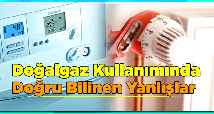 Doğalgaz Kullanımında Doğru Bilinen Yanlışlar