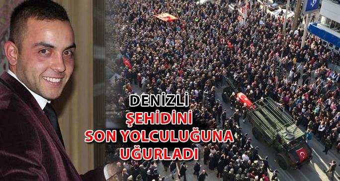 Denizli şehidini son yolculuğuna uğurladı