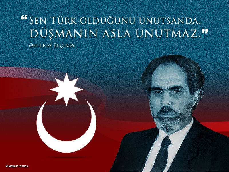 SERDAR  ÜNSAL,AZERBAYCAN’IN İKİNCİ CUMHURBAŞKANI ELÇİBEYİ RAHMETLE ANIYORUZ