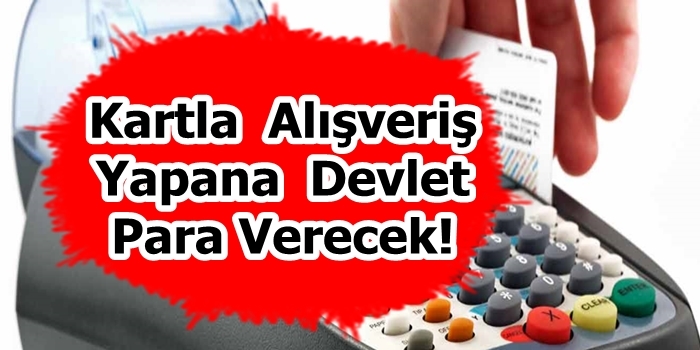 Kartla Alışveriş Yapana Devlet Para Verecek!